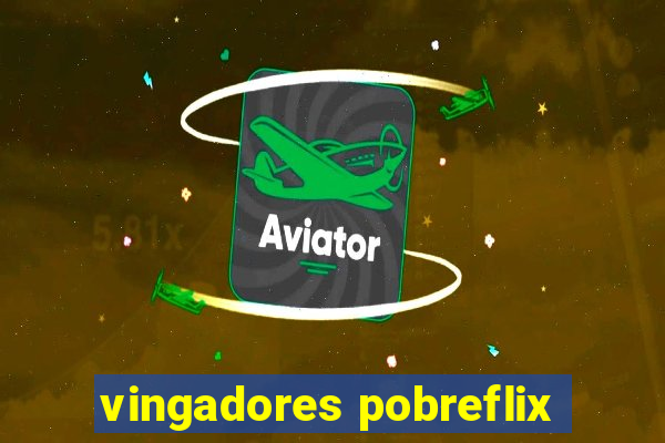 vingadores pobreflix